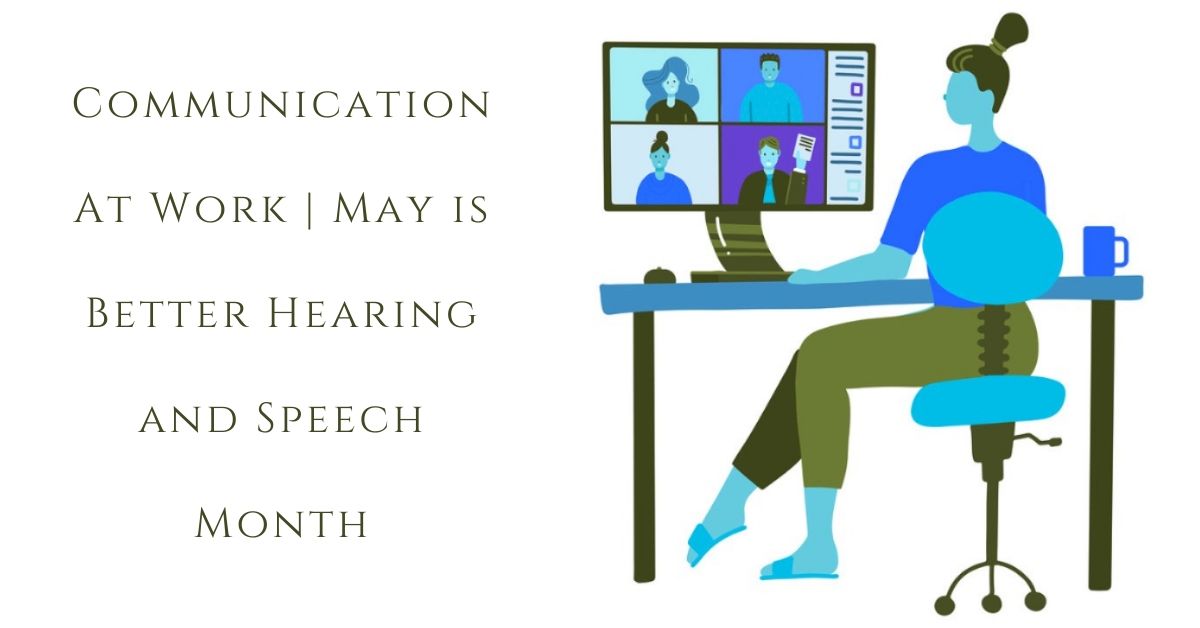 Communication At Work | May is Better Hearing and Speech Month!