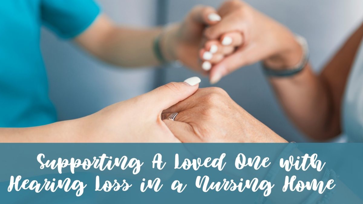 Supporting A Loved One with Hearing Loss in a Nursing Home